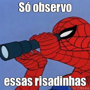 S� observo essas risadinhas