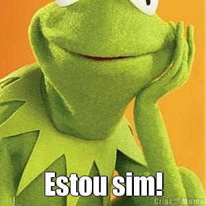  Estou sim!