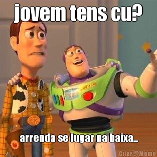 jovem tens cu? arrenda se lugar na baixa...