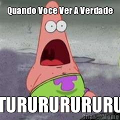 Quando Voce Ver A Verdade TURURURURURU