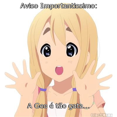 Aviso Importantissimo: A Geo � t�o gata...
