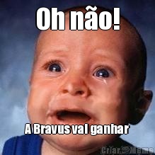 Oh n�o! A Bravus vai ganhar