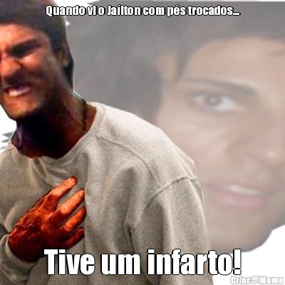 Quando vi o Ja�lton com p�s trocados... Tive um infarto!