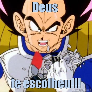 Deus  te escolheu!!!