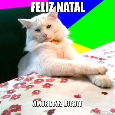 FELIZ NATAL AMOR E PAZ, BICHO!