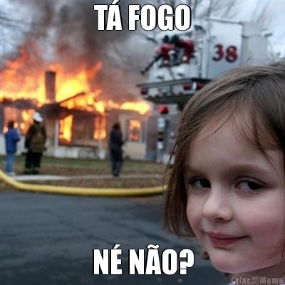 T� FOGO N� N�O?