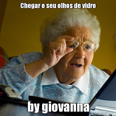 Chegar o seu olhos de vidro by giovanna