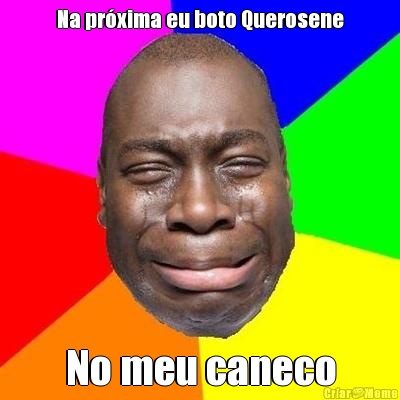 Na pr�xima eu boto Querosene No meu caneco