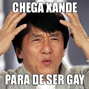 CHEGA XANDE PARA DE SER GAY