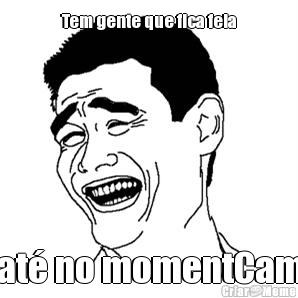 Tem gente que fica feia at� no momentCam