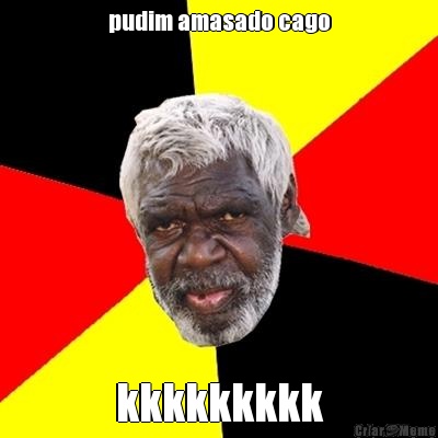 pudim amasado cago kkkkkkkkk