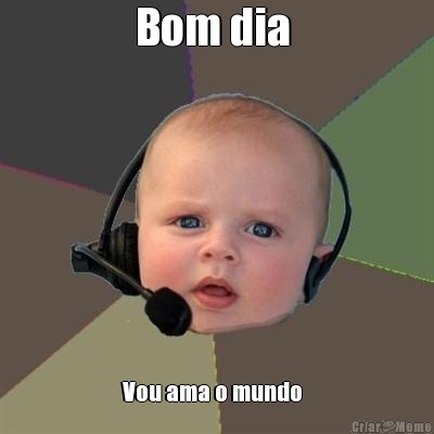 Bom dia  Vou ama o mundo  