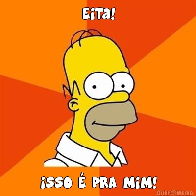 Eita! ISSO � PRA MIM!
