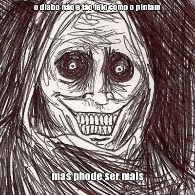 o diabo n�o � t�o feio como o pintam mas phode ser mais