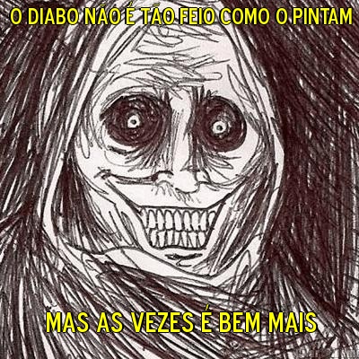 o diabo n�o � t�o feio como o pintam mas as vezes � bem mais