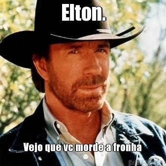 Elton. Vejo que vc morde a fronha
