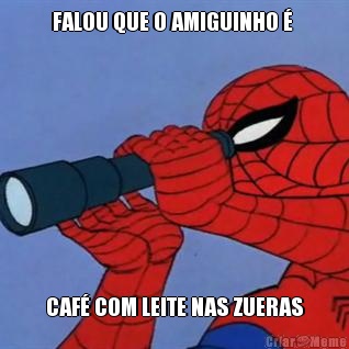 FALOU QUE O AMIGUINHO �  CAF� COM LEITE NAS ZUERAS
