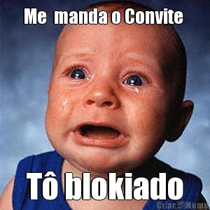 Me  manda o Convite  T� blokiado