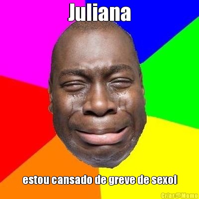 Juliana estou cansado de greve de sexo!