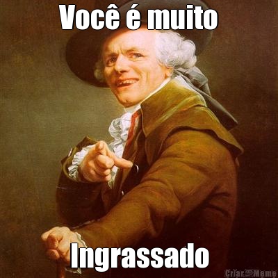 Voc� � muito Ingrassado