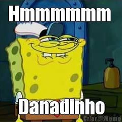 Hmmmmmm  Danadinho