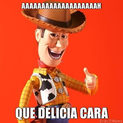 AAAAAAAAAAAAAAAAAAAH QUE DELICIA CARA