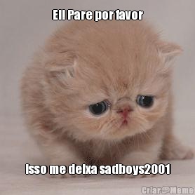Ei! Pare por favor Isso me deixa sadboys2001