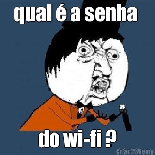 qual � a senha  do wi-fi ?