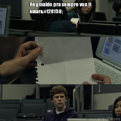 Reginaldo pra sempre vou ti
amar💞 