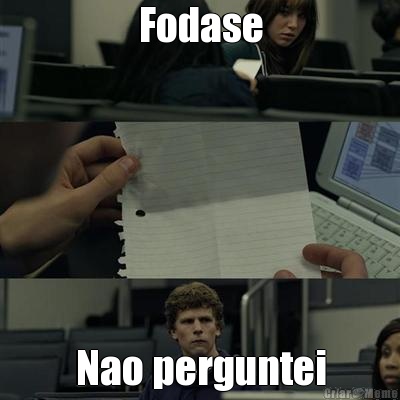 Fodase Nao perguntei