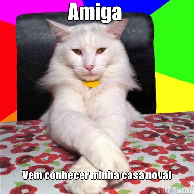 Amiga  Vem conhecer minha casa nova!