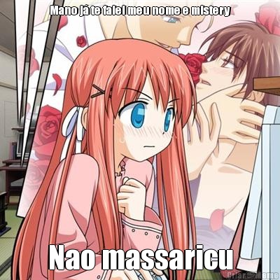 Mano j� te falei meu nome e mistery Nao massaricu