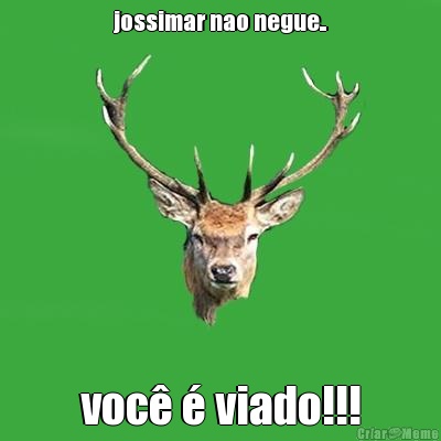 jossimar nao negue.. voc� � viado!!!