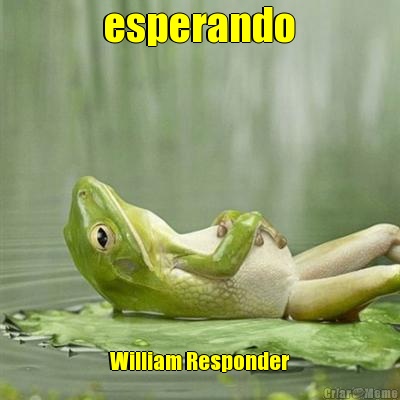  esperando  William Responder