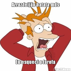 Arroz feij�o batata mds Eu esqueci a farofa