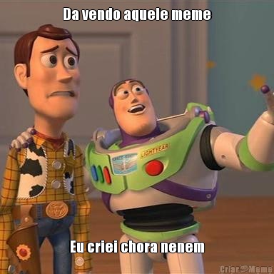 Da vendo aquele meme Eu criei chora nenem