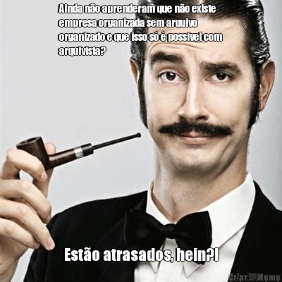 Ainda n�o aprenderam que n�o existe
empresa organizada sem arquivo
organizado e que isso s� � poss�vel com
arquivista? Est�o atrasados, hein?!