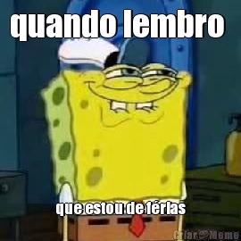 quando lembro  que estou de f�rias