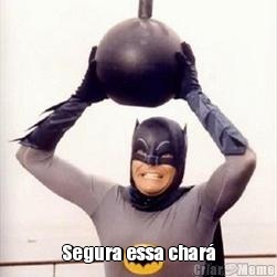  Segura essa char�