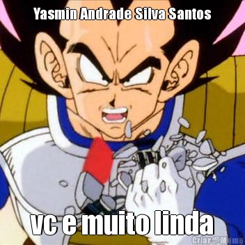 Yasmin Andrade Silva Santos vc e muito linda