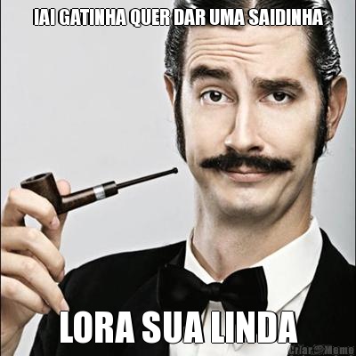 IAI GATINHA QUER DAR UMA SAIDINHA LORA SUA LINDA