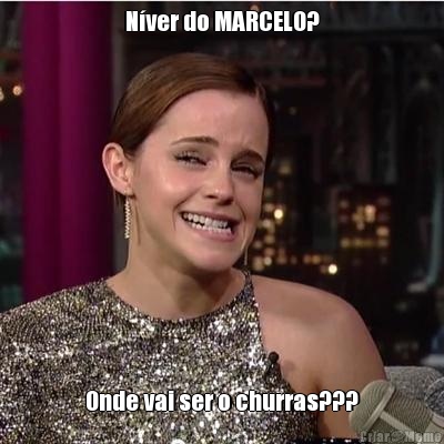 N�ver do MARCELO? Onde vai ser o churras???