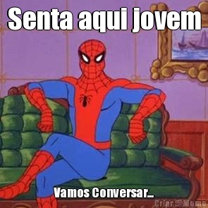 Senta aqui jovem Vamos Conversar...
