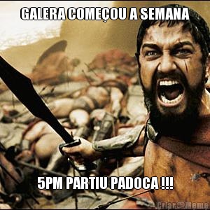 GALERA COME�OU A SEMANA 5PM PARTIU PADOCA !!!