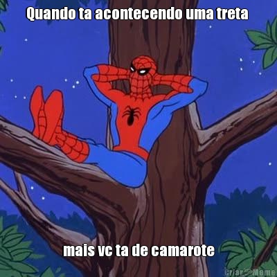 Quando ta acontecendo uma treta  mais vc ta de camarote