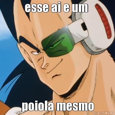 esse ai e um  poiola mesmo