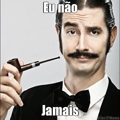 Eu n�o Jamais