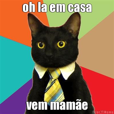 oh la em casa vem mam�e
