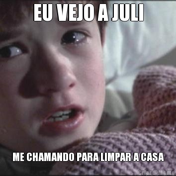 EU VEJO A JULI ME CHAMANDO PARA LIMPAR A CASA