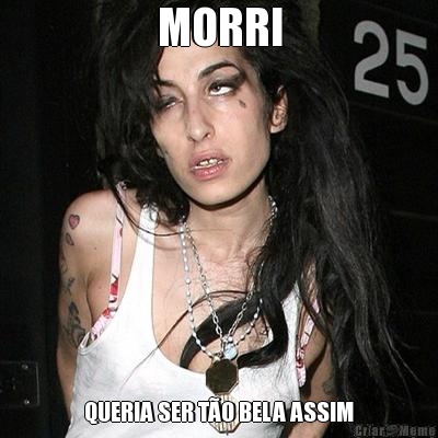 MORRI QUERIA SER T�O BELA ASSIM